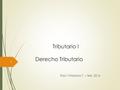 Tributario I Derecho Tributario Raúl Villalobos T. – feb, 2016 1.