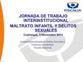JORNADA DE TRABAJO INTERINSTITUCIONAL MALTRATO INFANTIL Y DELITOS SEXUALES Coyhaique, 5 Noviembre 2013 Unidad Especializada en Delitos Sexuales y Violencia.
