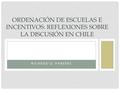 RICARDO D. PAREDES ORDENACIÓN DE ESCUELAS E INCENTIVOS: REFLEXIONES SOBRE LA DISCUSIÓN EN CHILE.