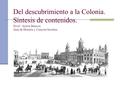 Del descubrimiento a la Colonia. Síntesis de contenidos. Nivel : Sextos Básicos. Área de Historia y Ciencias Sociales.