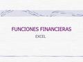FUNCIONES FINANCIERAS EXCEL. FUNCIONES FINANCIERAS OBJETIVOS ESPECIFICOS: 1.Aplicar las funciones de redondeo de Excel. 2.Conocer y aplicar los métodos.