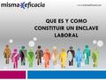 QUE ES Y COMO CONSTITUIR UN ENCLAVE LABORAL www.mismaeficacia.cat.