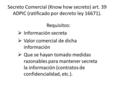 Secreto Comercial (Know how secreto) art. 39 ADPIC (ratificado por decreto ley 16671). Requisitos:  Información secreta  Valor comercial de dicha información.