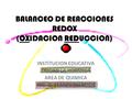 BALANCEO DE REACCIONES REDOX (OXIDACION REDUCCION)