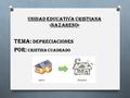 UNIDAD EDUCATIVA CRISTIANA «NAZARENO» Tema: Depreciaciones Por: Cristina Cuadrado.