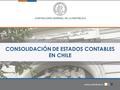 División de Análisis Contable Área o Unidad CONSOLIDACIÓN DE ESTADOS CONTABLES EN CHILE.