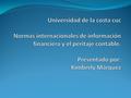 Normas internacionales de información financiera En una economía mundial cada vez mas globalizada las empresas con mayor frecuencia se internacionalizan,