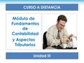 Módulo de Fundamentos de Contabilidad y Aspectos Tributarios Unidad III CURSO A DISTANCIA.