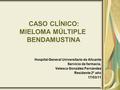 CASO CLÍNICO: MIELOMA MÚLTIPLE BENDAMUSTINA Hospital General Universitario de Alicante Servicio de farmacia. Velesca González Fernández Residente 2º año.
