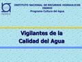 Vigilantes de la Calidad del Agua. Principios de Dublin 1. El agua dulce es un recurso finito y vulnerable, esencial para la subsistencia de la vida,
