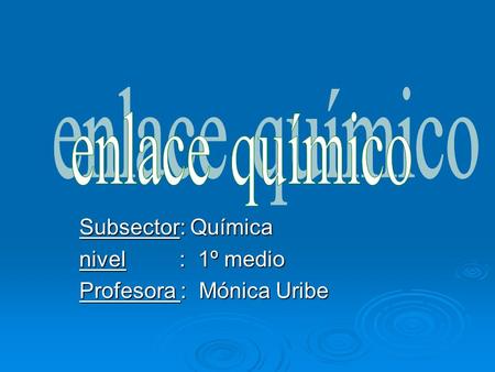 Subsector: Química nivel : 1º medio Profesora : Mónica Uribe.
