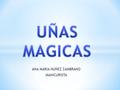 ANA MARIA NUÑEZ ZAMBRANO MANICURISTA. Cuando tus uñas se empiezan a partir no es Necesario cortarlas todas para verlas Parejas, se pueden colocar extensiones.