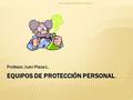 EQUIPOS DE PROTECCIÓN PERSONAL. Profesor. Juan Plaza L. -JPL-equipos de proteccion laboral. 1.