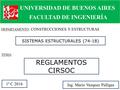 SISTEMAS ESTRUCTURALES (74-18) UNIVERSIDAD DE BUENOS AIRES FACULTAD DE INGENIERÍA DEPARTAMENTO : CONSTRUCCIONES Y ESTRUCTURAS TEMA : REGLAMENTOS CIRSOC.