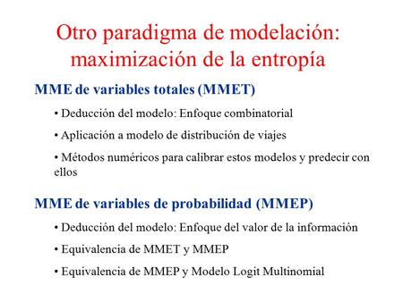 Otro paradigma de modelación: maximización de la entropía MME de variables totales (MMET) Deducción del modelo: Enfoque combinatorial Aplicación a modelo.
