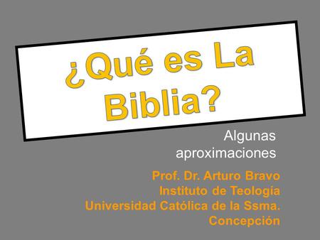 Algunas aproximaciones Prof. Dr. Arturo Bravo Instituto de Teología Universidad Católica de la Ssma. Concepción.