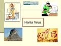 Hanta Virus.