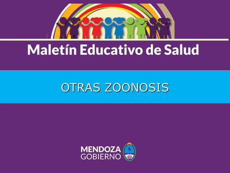 OTRAS ZOONOSIS. Son enfermedades que se transmiten entre los animales y el hombre. Proviene de los términos “zoo” (animal), “nosos” (enfermedad) y “gnosis”