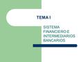 TEMA I SISTEMA FINANCIERO E INTERMEDIARIOS BANCARIOS.