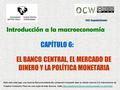 Introducción a la macroeconomía © Segundo Vicente Cap. 6: Banco Central y política monetaria 1 CAPÍTULO 6: Introducción a la macroeconomía EL BANCO CENTRAL,