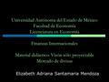 Universidad Autónoma del Estado de México Facultad de Economía Licenciatura en Economía Finanzas Internacionales Material didáctico: Visón sólo proyectable.