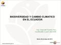 Ing. Segundo Fuentes Msc. Coordinador Zona 1 del MAE BIODIVERSIDAD Y CAMBIO CLIMATICO EN EL ECUADOR Ibarra, 06 de mayo del 2014.