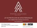LEY DE PROTECCIÓN DE DATOS PERSONALES LOPD TAMBIÉN PARA CENTROS EDUCATIVOS 14 de noviembre de 2015 Victor Salgado Seguín Socio-Director de Pintos & Salgado.