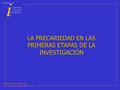 Precarios org i federación de jóvenes investigadores   LA PRECARIEDAD EN LAS PRIMERAS ETAPAS DE.