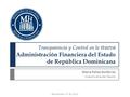 Transparencia y Control en la n ueva Administración Financiera del Estado de República Dominicana María Felisa Gutiérrez Viceministra del Tesoro Noviembre.