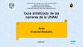 Guía sintetizada de las carreras de la UNAM Guía sintetizada de las carreras de la UNAM COLEGIO DE CIENCIAS Y HUMANIDADES DIRECCIÓN GENERAL SECRETARÍA.