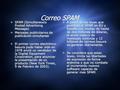Correo SPAM  SPAM (Simultaneosly Posted Advertising Message)  Mensajes publicitarios de publicaci ó n simultanea  El primer correo electr ó nico basura.