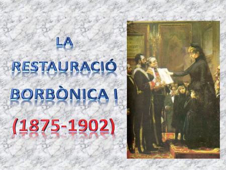 LA RESTAURACIÓ BORBÒNICA I