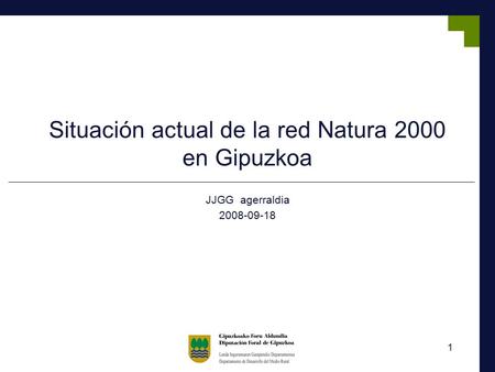 1 Situación actual de la red Natura 2000 en Gipuzkoa JJGG agerraldia 2008-09-18.