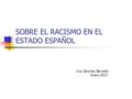 SOBRE EL RACISMO EN EL ESTADO ESPAÑOL Lluc Sánchez Bercedo Enero 2013.