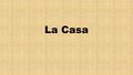 La Casa. Es una casa. Es un apartamento. Es un edificio.