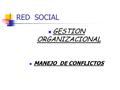 RED SOCIAL GESTION ORGANIZACIONAL MANEJO DE CONFLICTOS.