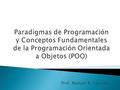 Prof. Manuel B. Sánchez. Un paradigma de programación representa un enfoque particular o filosofía para la construcción del software. No es mejor uno.