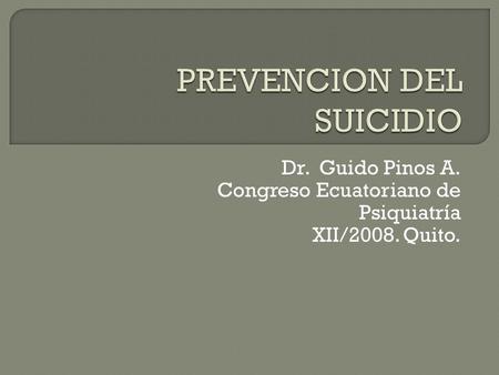 Dr. Guido Pinos A. Congreso Ecuatoriano de Psiquiatría XII/2008. Quito.