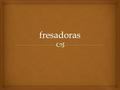 Fresadoras.