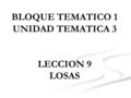 BLOQUE TEMATICO 1 UNIDAD TEMATICA 3 LECCION 9 LOSAS