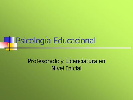 Psicología Educacional Profesorado y Licenciatura en Nivel Inicial.