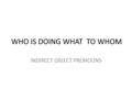 WHO IS DOING WHAT TO WHOM INDIRECT OBJECT PRONOUNS.