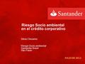 Uso Interno JULIO DE 2012 Riesgo Socio ambiental en el crédito corporativo Silvia Chicarino Riesgo Socio-ambiental Santander Brasil São Paulo.