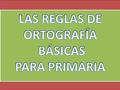 LAS REGLAS DE ORTOGRAFÍA BÁSICAS PARA PRIMARIA.