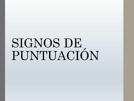 SIGNOS DE PUNTUACIÓN. Los Signos de puntuación Orientan al lector respecto a la entonación y las pausas del habla. Son de gran importancia para resolver.