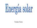 Tomás Faire. El sol es la principal fuente de energía de la tierra. A través de las reacciones nucleares que se originan en su interior, gran parte de.