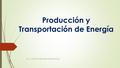 Producción y Transportación de Energía M.I. Víctor Manuel Mora Romo.