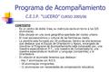 Programa de Acompañamiento C.E.I.P. “LUCERO” CURSO 2005/06 CONTEXTO Es un centro de doble línea, su matricula oscila en torno a los 325 alumnos/as. Esta.
