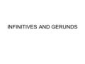 INFINITIVES AND GERUNDS. En inglés algunos verbos van sucedidos de gerundio, to + infinitivo o infinitivo en función del contexto, los propios verbos.