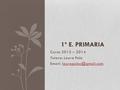 Curso 2013 – 2014 Tutora: Laura Polo   1º E. PRIMARIA.